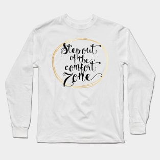 Step Out Of The Comfort Zone Positive Inspiration Quote Artwork Long Sleeve T-Shirt